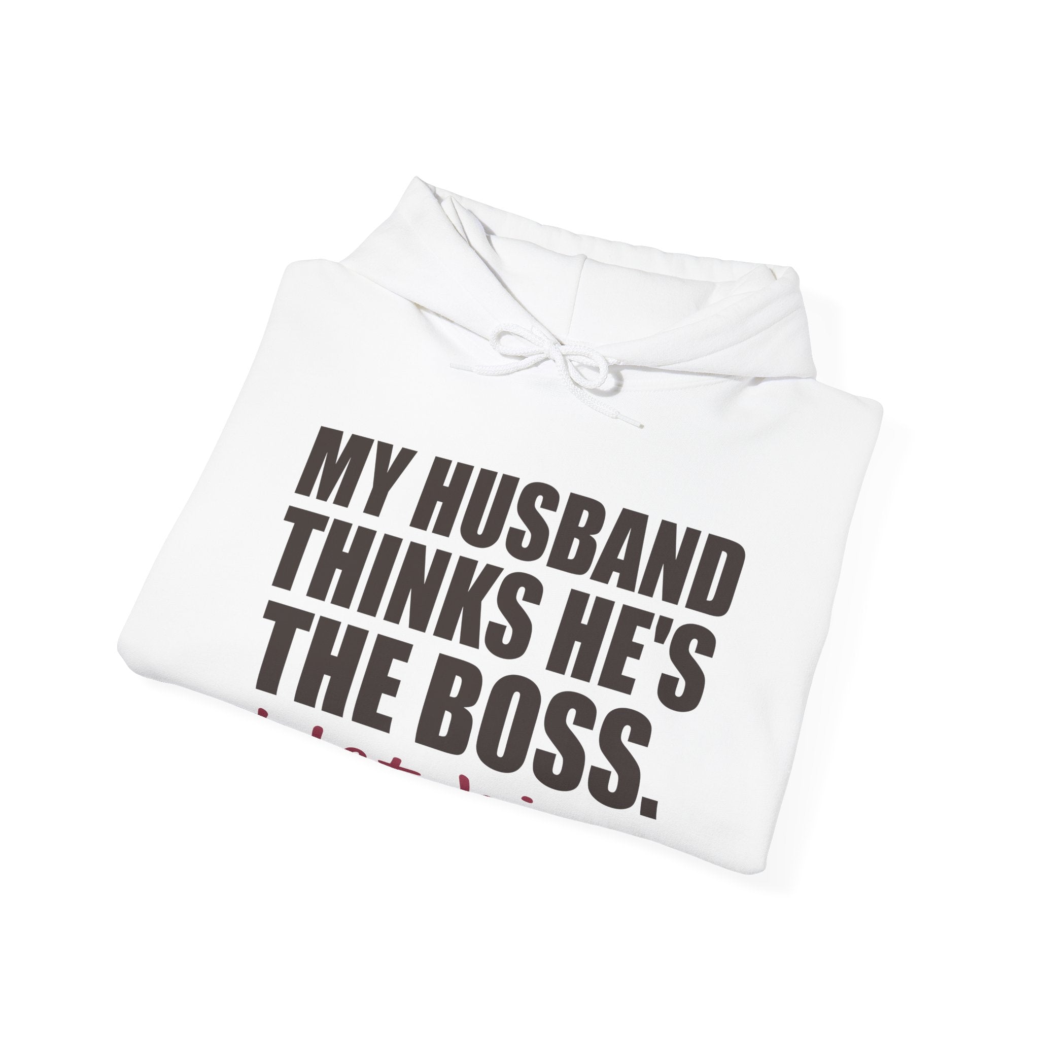 My Husband Thinks He's the Boss Hoodie