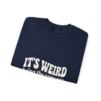 It's Weird Being the Same Age as Old People Sweatshirt