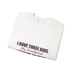 I Have Three Kids — My Husband Counts as Two Sweatshirt