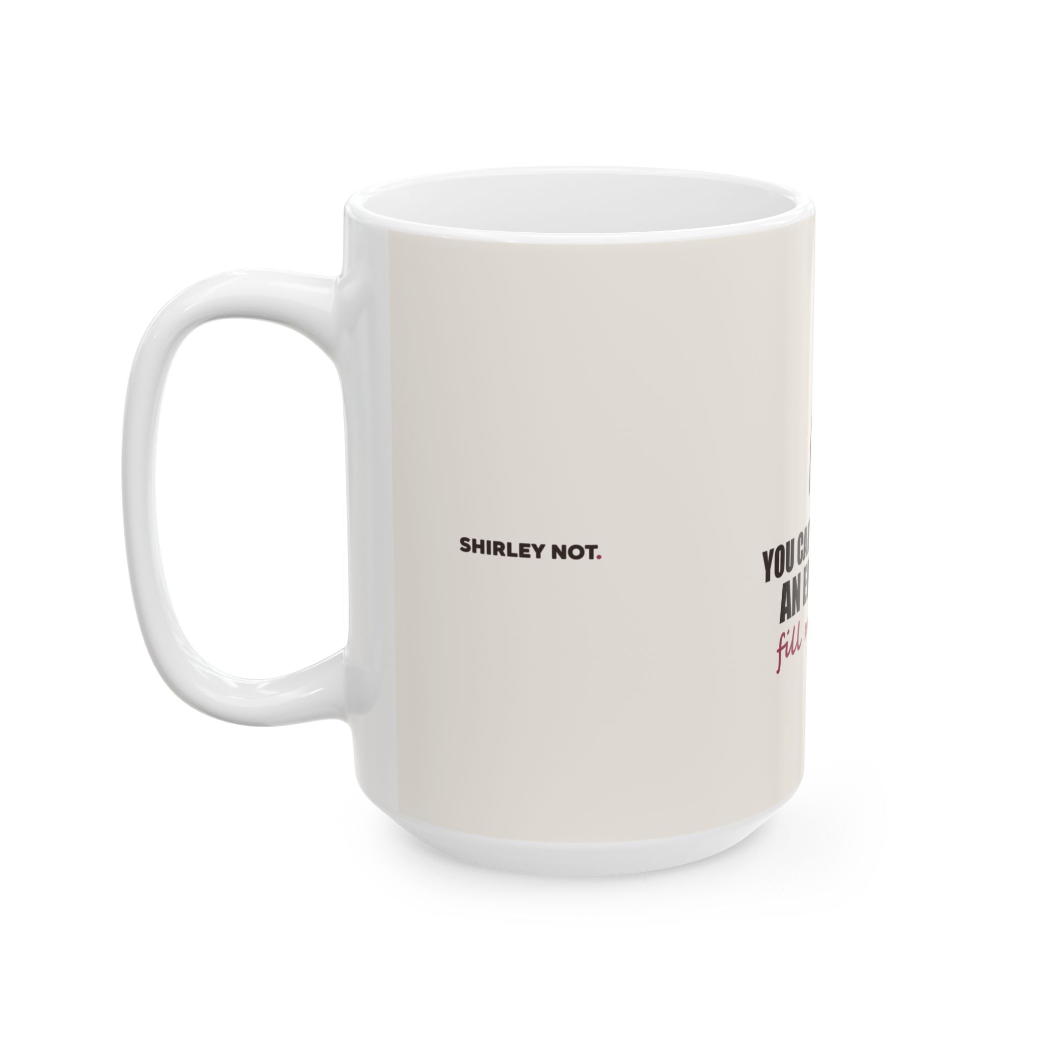 Fill Mine First — Mug