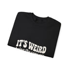 It's Weird Being the Same Age as Old People Sweatshirt