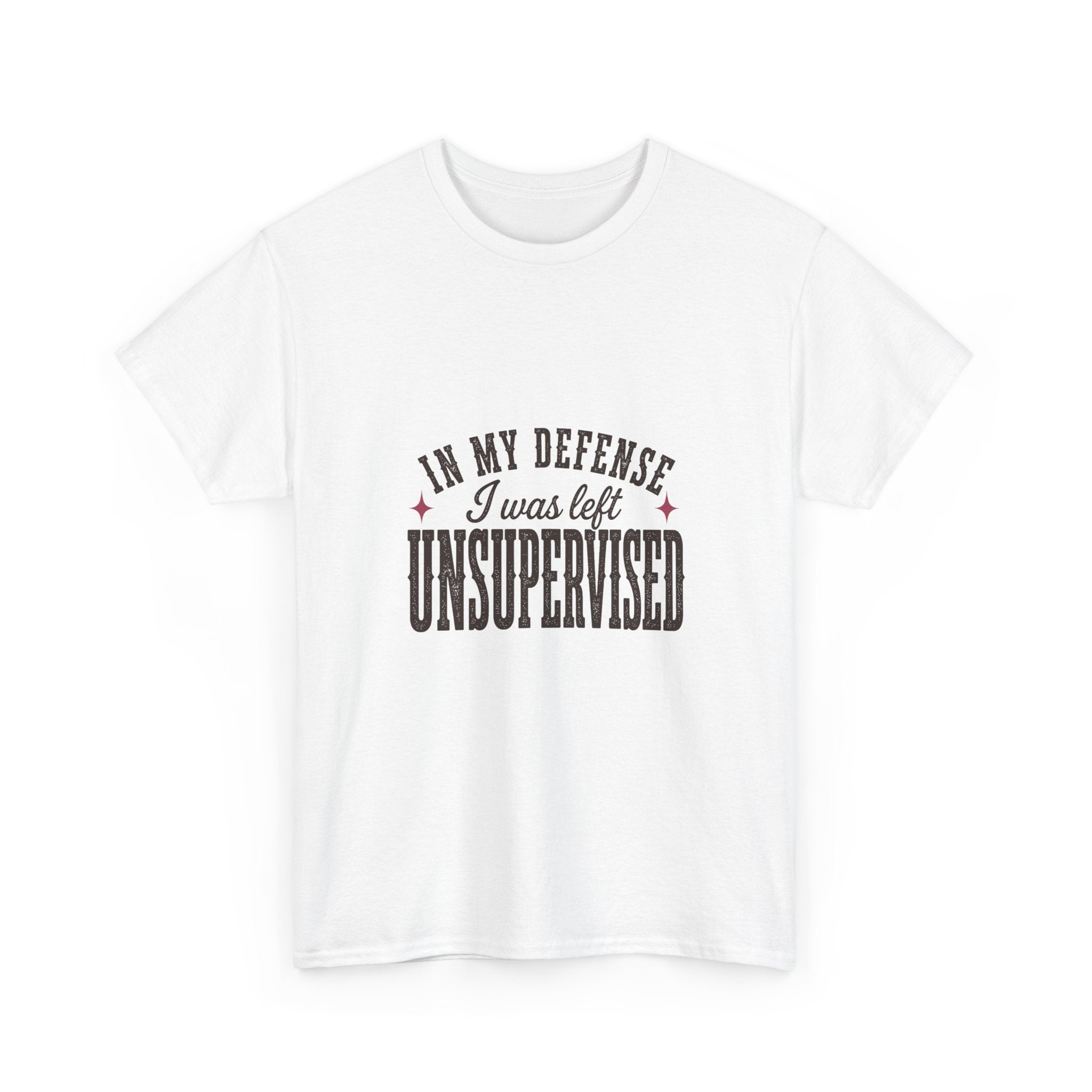 In My Defense, I Was Left Unsupervised Tee