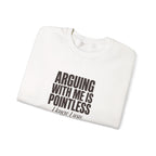 Arguing With Me Is Pointless Sweatshirt