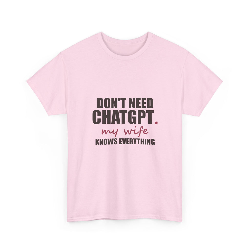 Don't Need ChatGPT — My Wife Knows Everything Tee