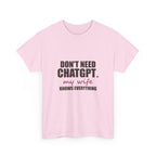 Don't Need ChatGPT — My Wife Knows Everything Tee