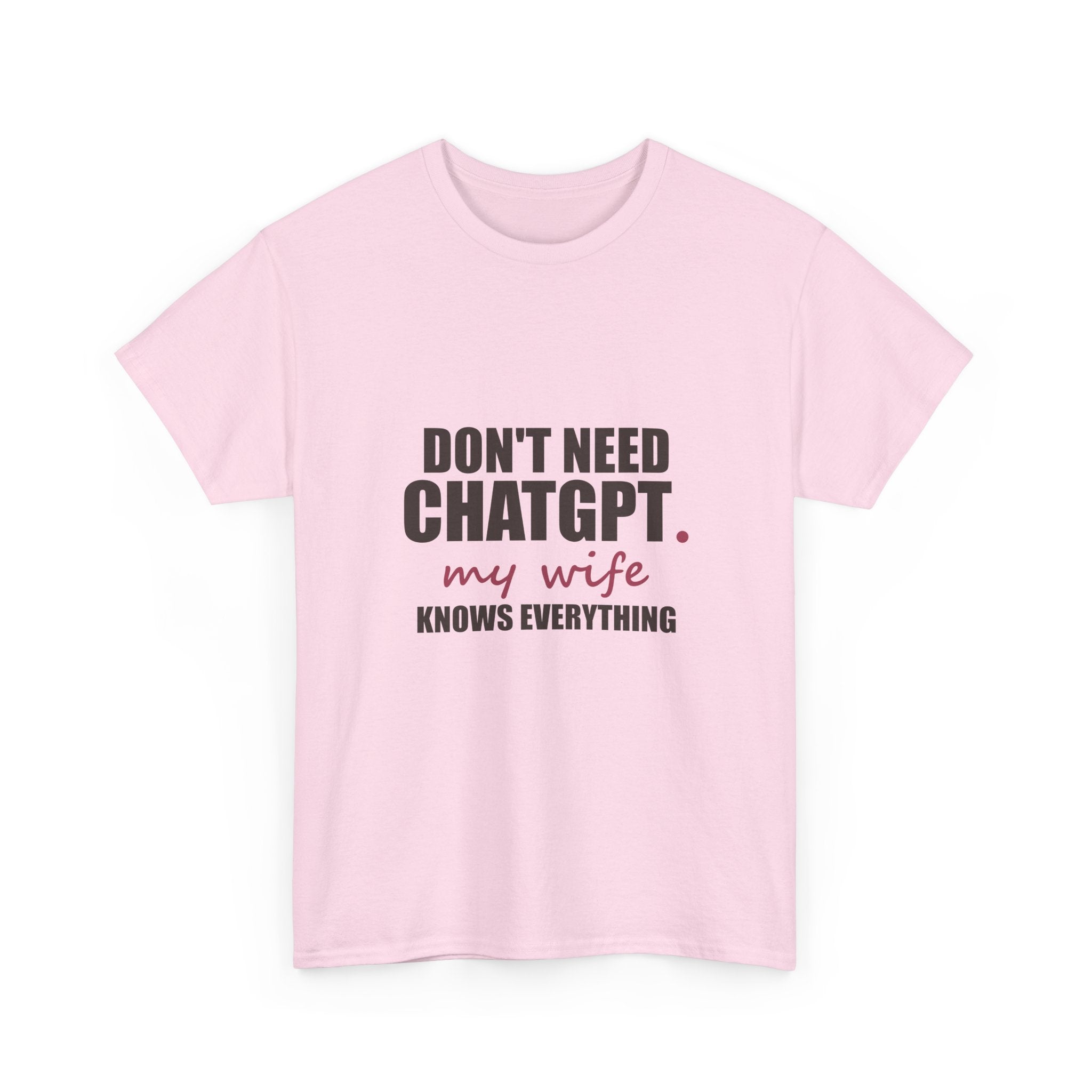 Don't Need ChatGPT — My Wife Knows Everything Tee