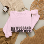 My Husband Thinks He's the Boss Sweatshirt