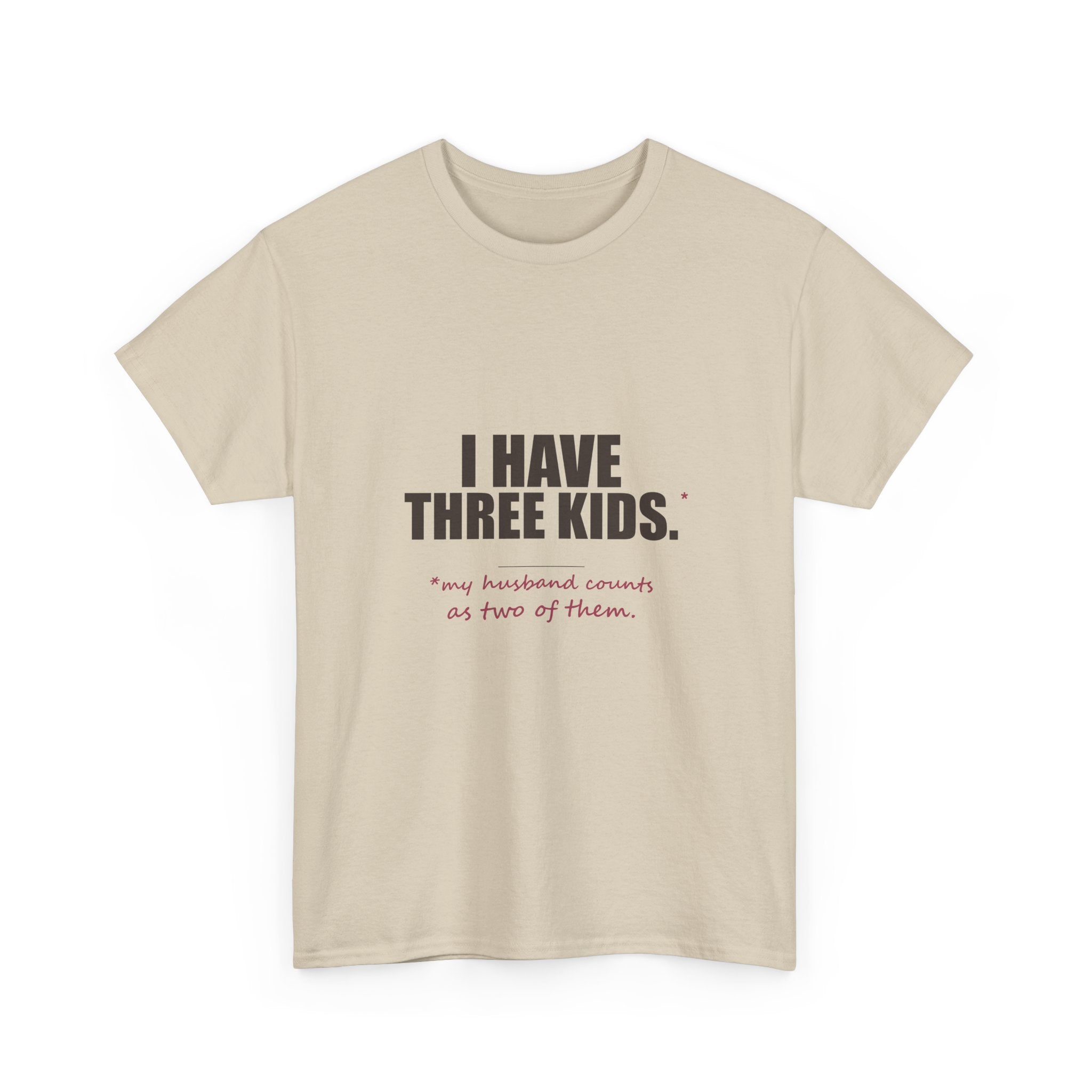 I Have Three Kids — My Husband Counts as Two Tee