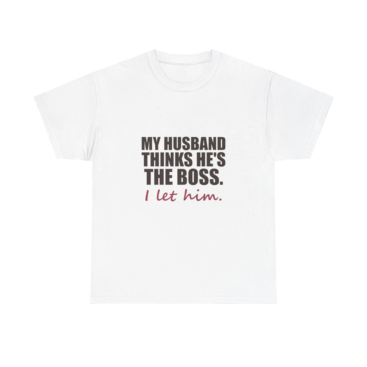 My Husband Thinks He's the Boss Tee