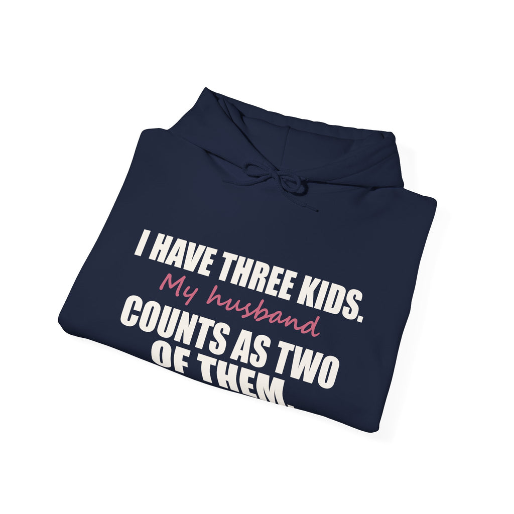 I Have Three Kids — My Husband Counts as Two Hoodie
