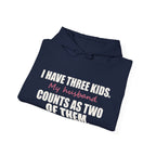 I Have Three Kids — My Husband Counts as Two Hoodie