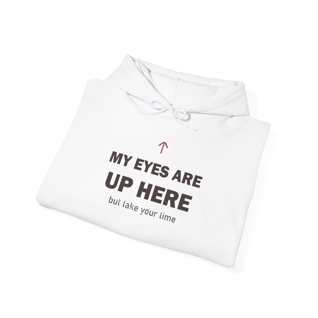 My Eyes Are Up Here Hoodie