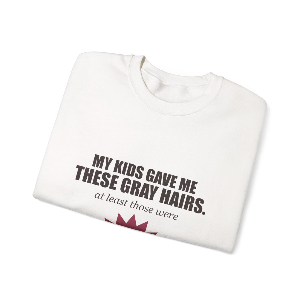 My Kids Gave Me These Gray Hairs Sweatshirt