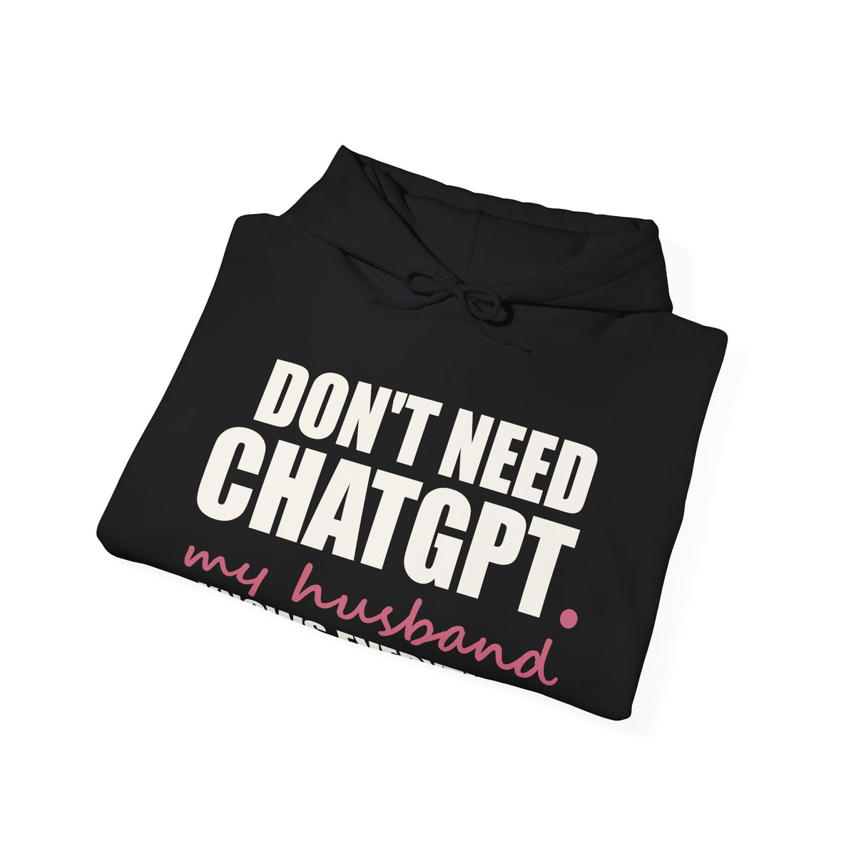 Don't Need ChatGPT — My Husband Knows Everything Hoodie