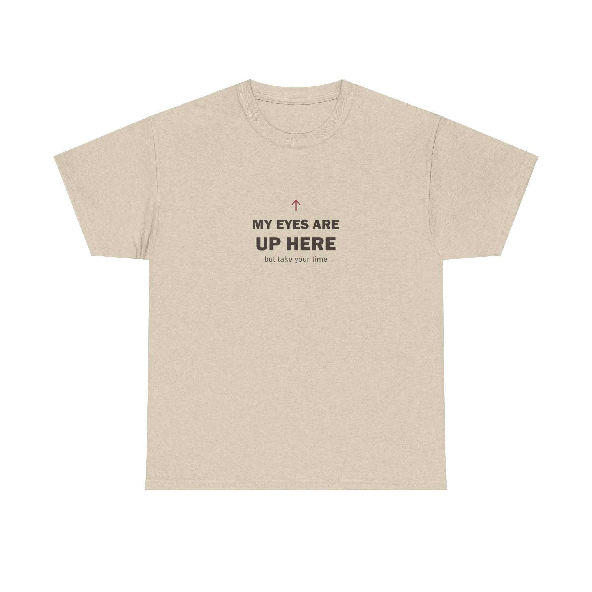 My Eyes Are Up Here Tee