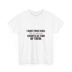 I Have Three Kids — My Husband Counts as Two Tee