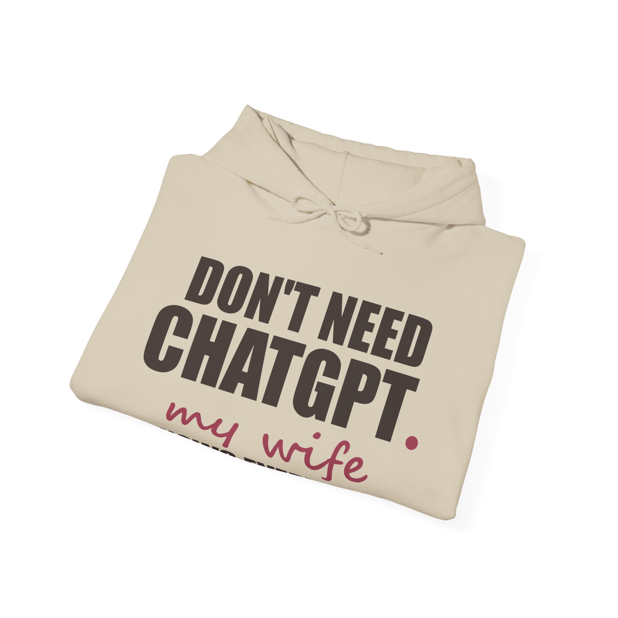 Don't Need ChatGPT — My Wife Knows Everything Hoodie