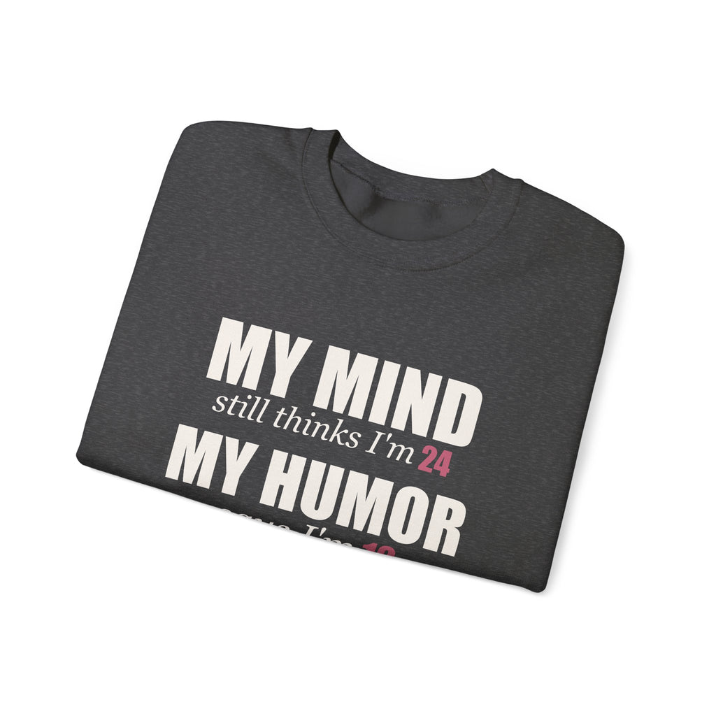 My Mind Says 24, My Humor Says 12 Sweatshirt