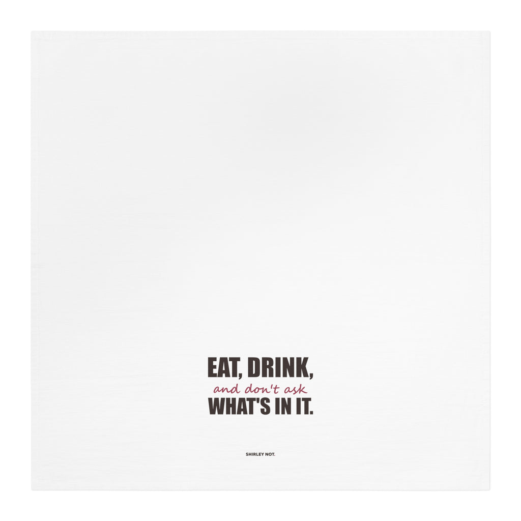 Don't Ask What's In It — Tea Towel