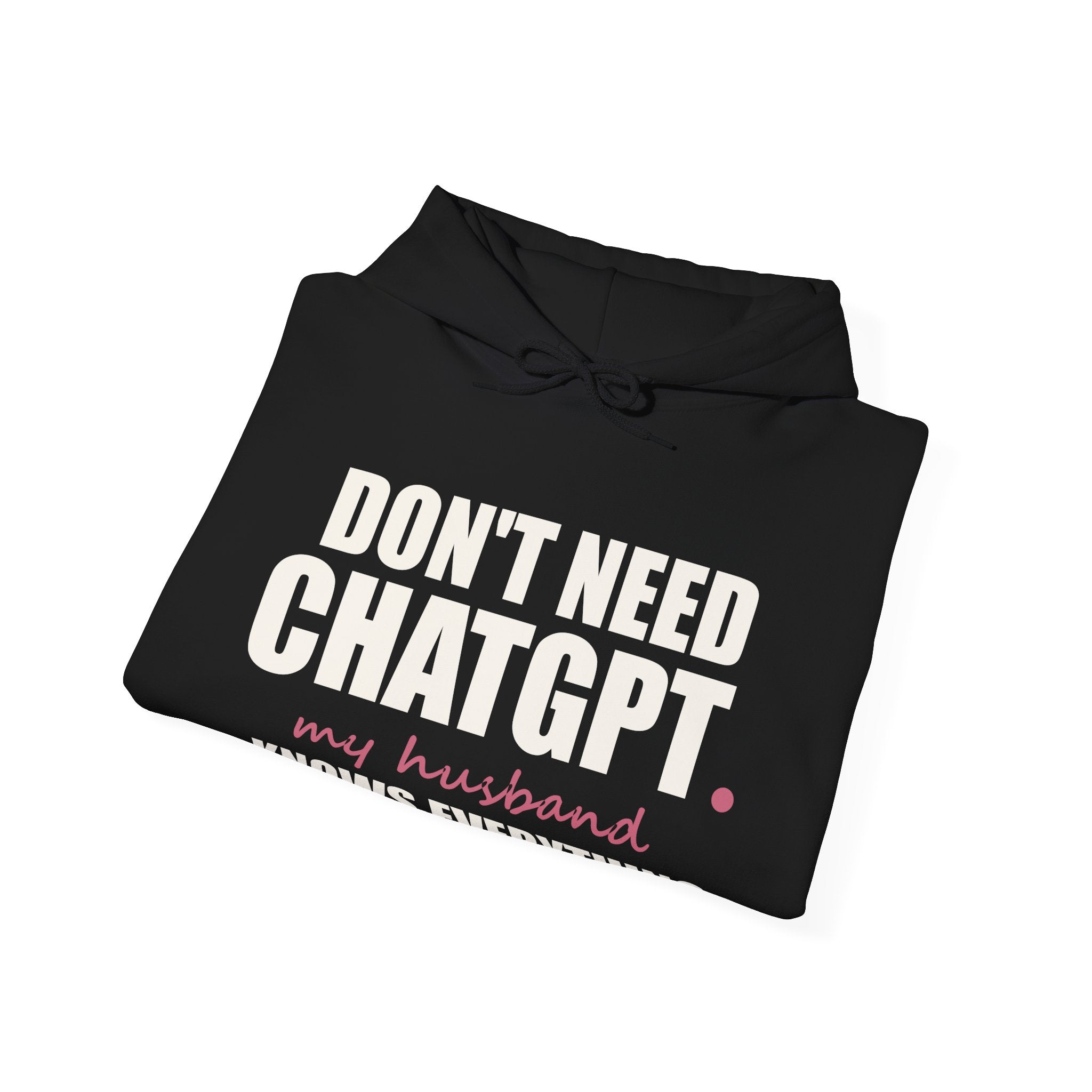 Don't Need ChatGPT — My Husband Knows Everything Hoodie