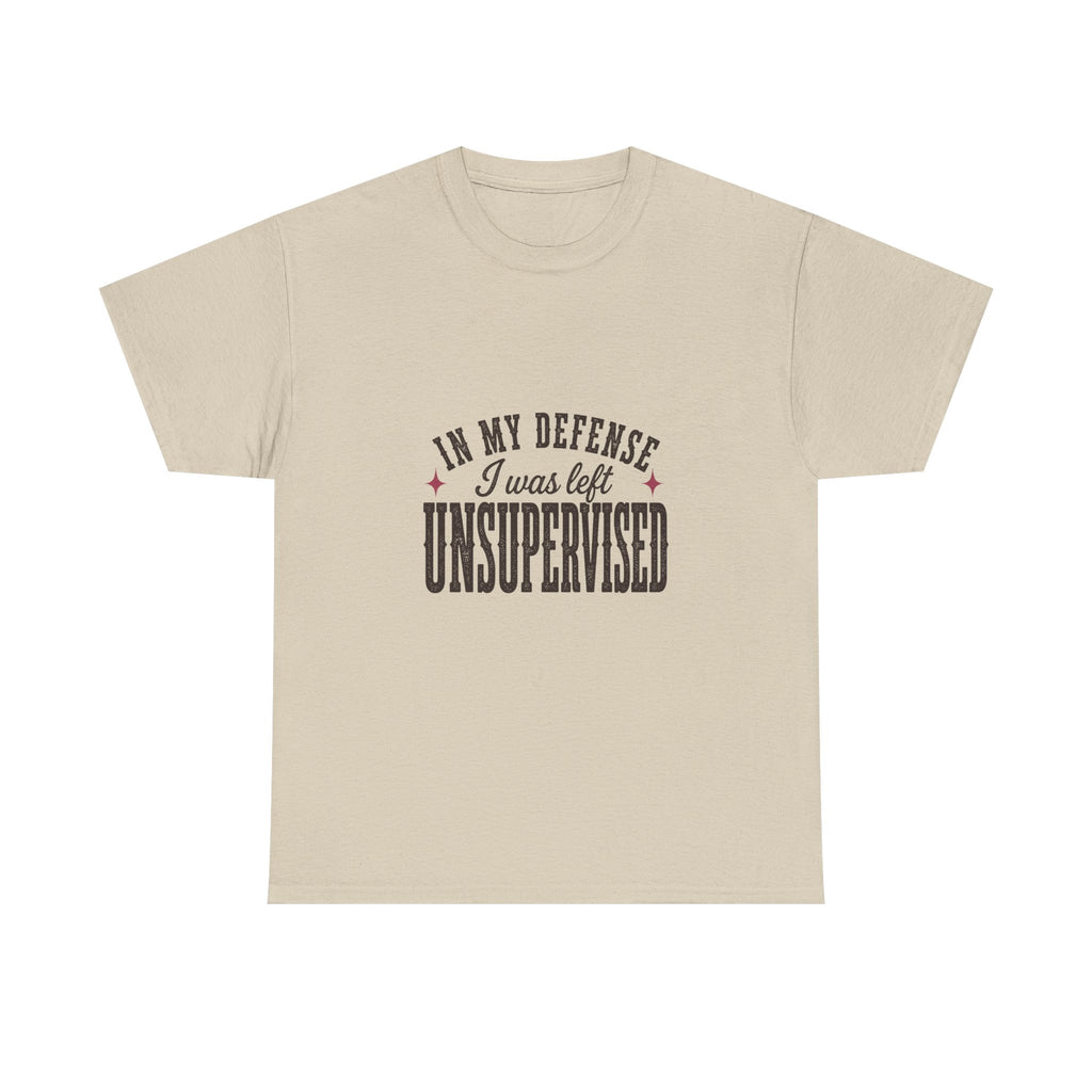 In My Defense, I Was Left Unsupervised Tee