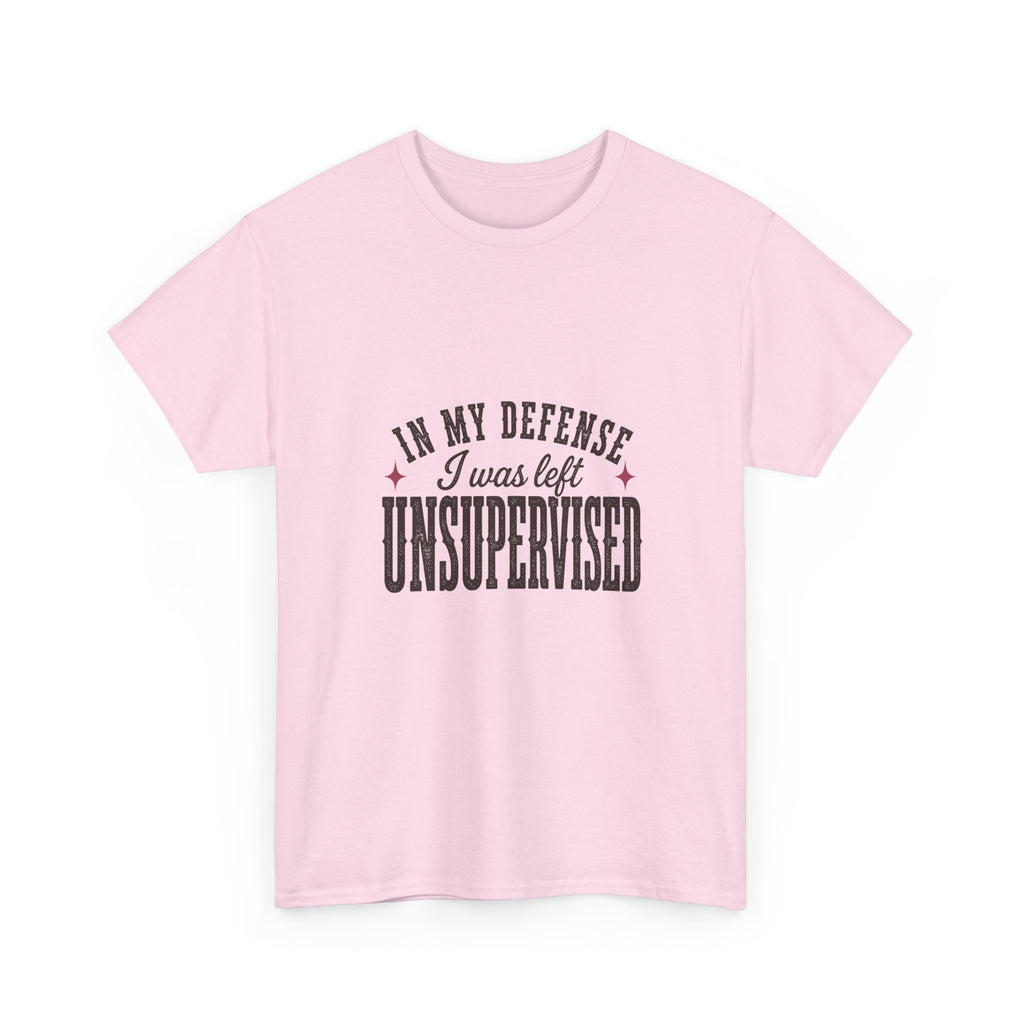 In My Defense, I Was Left Unsupervised Tee