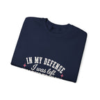 In My Defense, I Was Left Unsupervised Sweatshirt