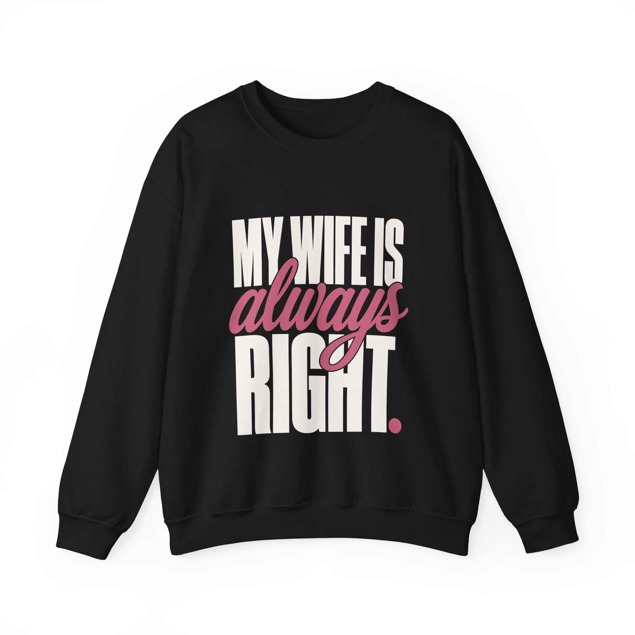 My Wife Is Always Right Sweatshirt