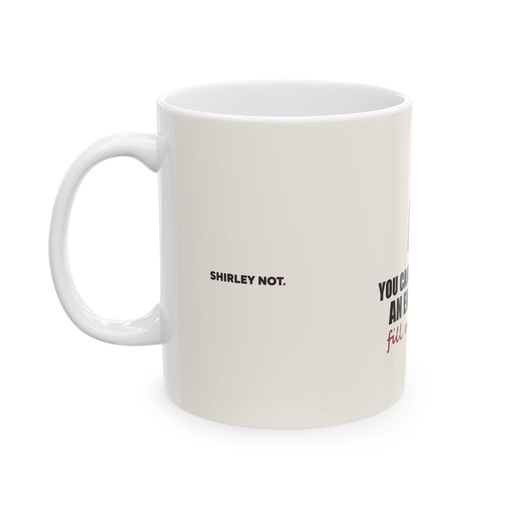 Fill Mine First — Mug