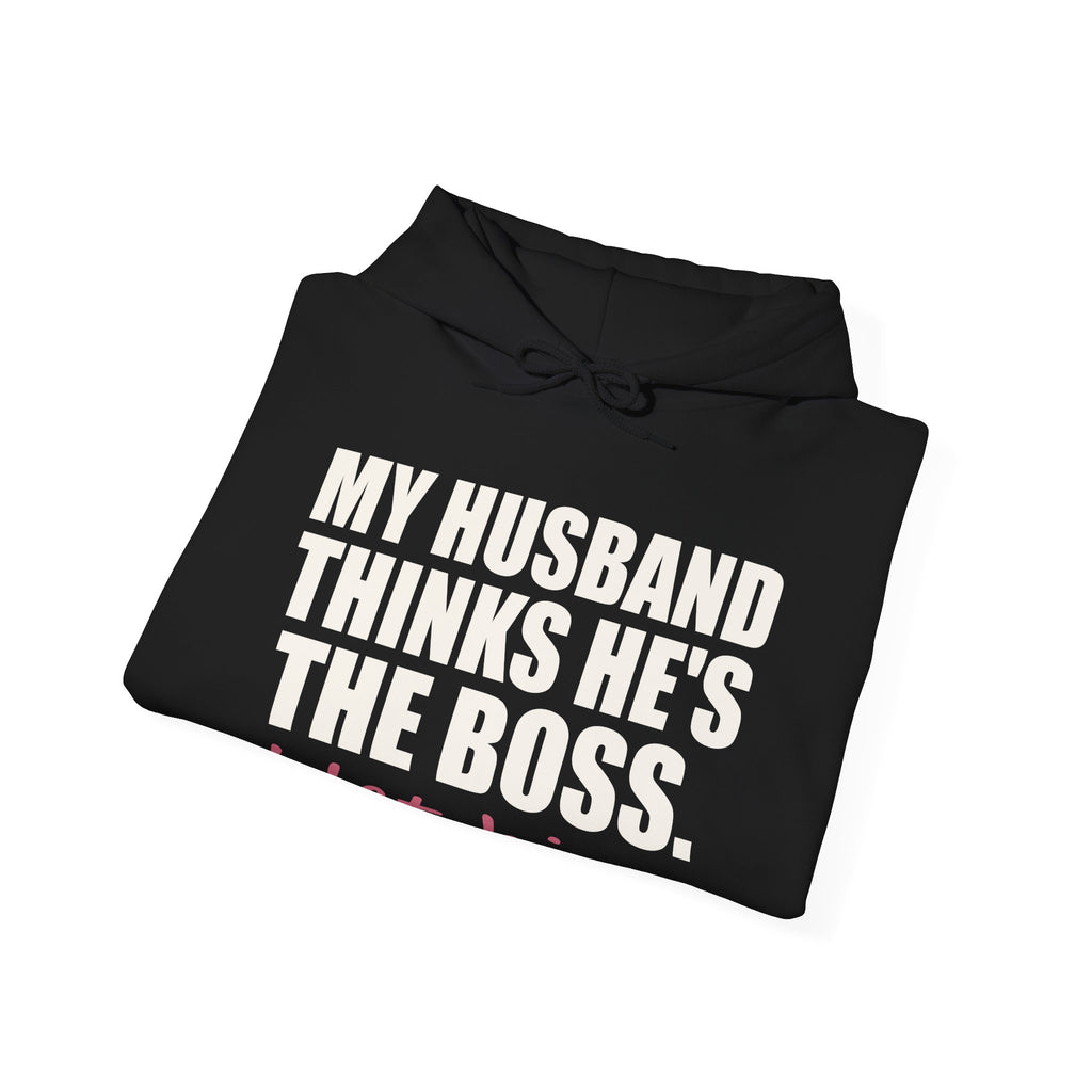 My Husband Thinks He's the Boss Hoodie