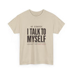 Of Course I Talk to Myself Tee