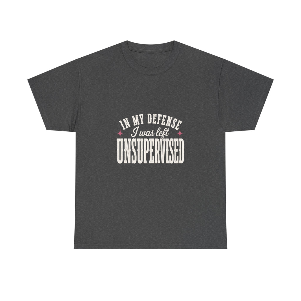 In My Defense, I Was Left Unsupervised Tee