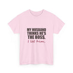 My Husband Thinks He's the Boss Tee