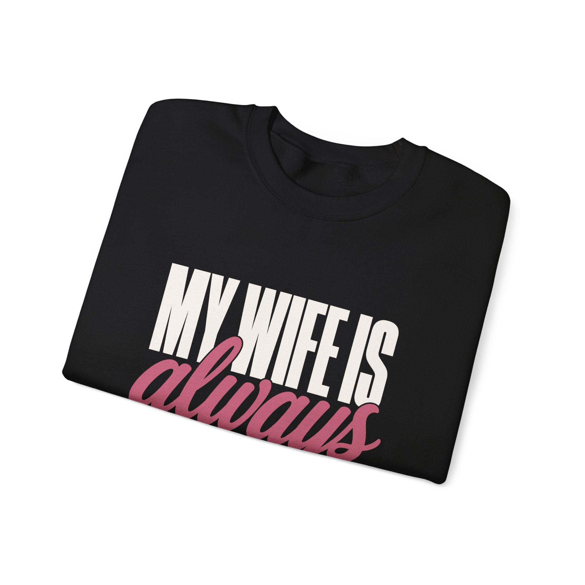 My Wife Is Always Right Sweatshirt