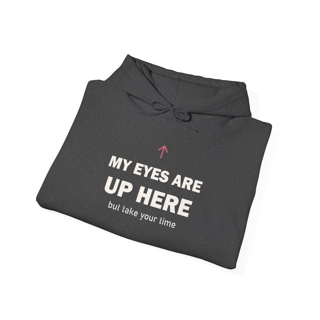 My Eyes Are Up Here Hoodie