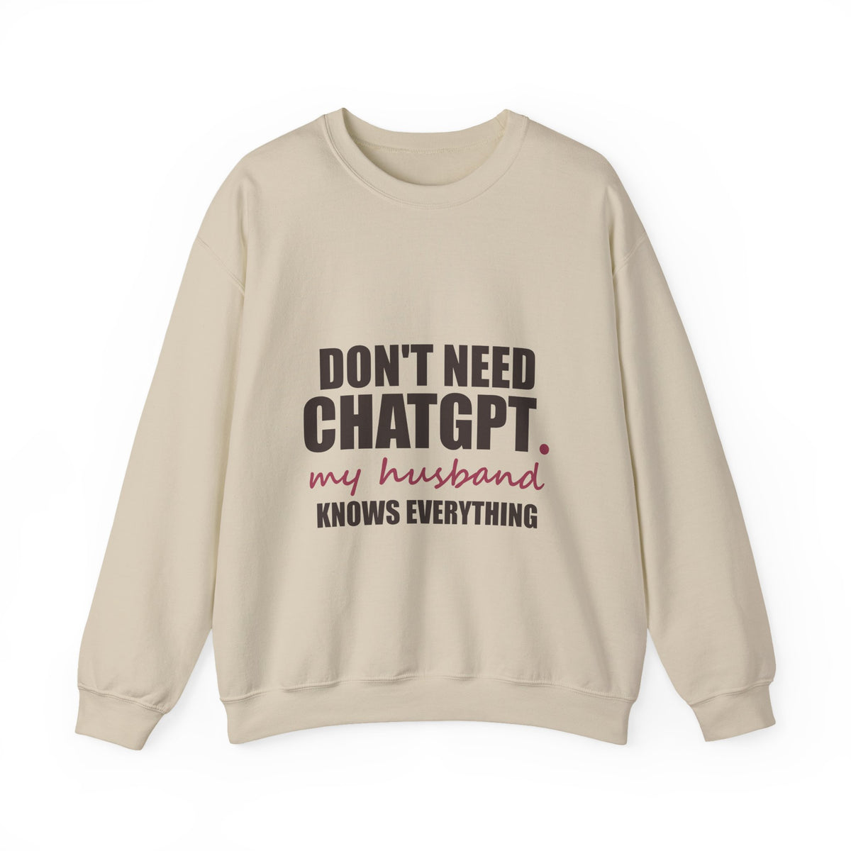 Don't Need ChatGPT — My Husband Knows Everything Sweatshirt