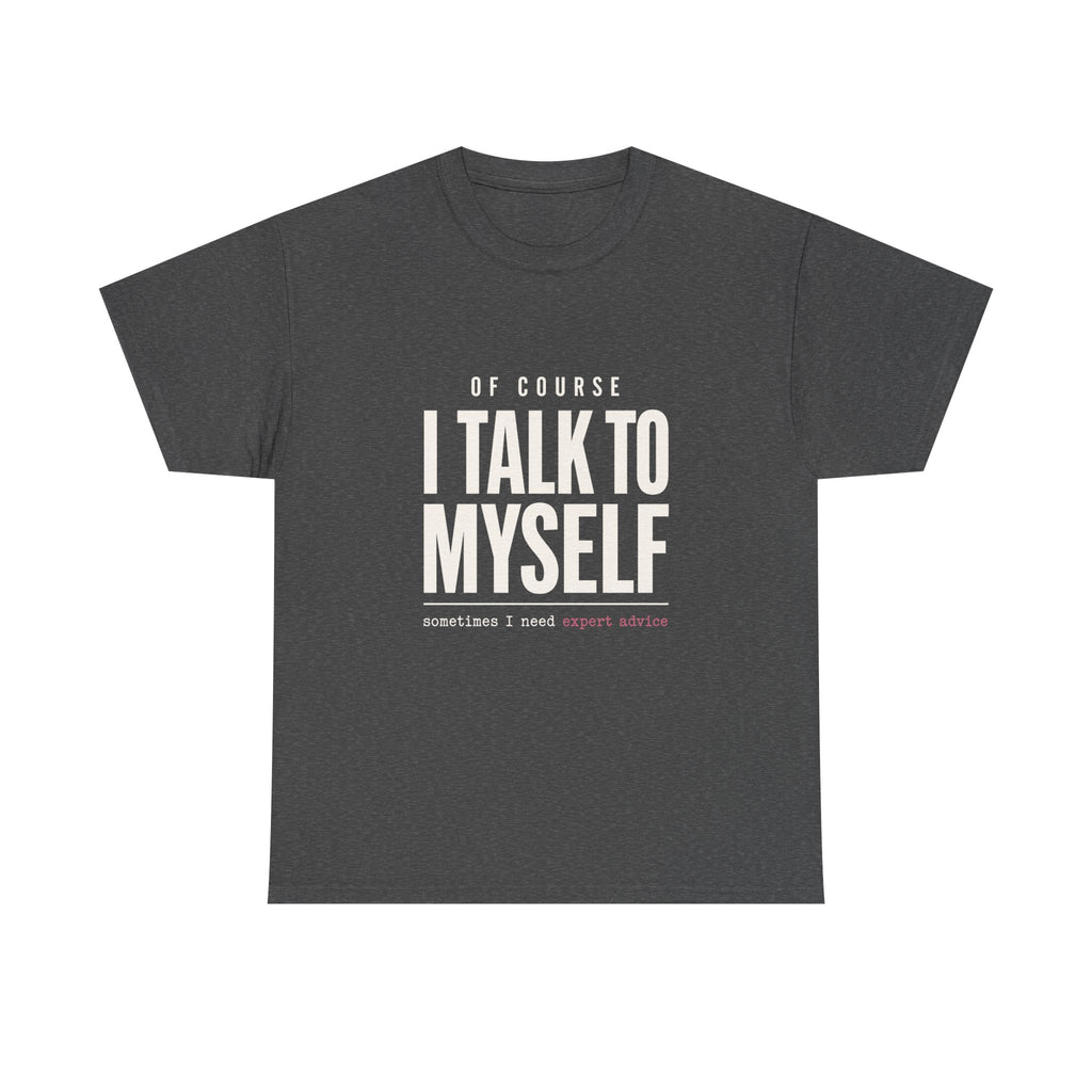 Of Course I Talk to Myself Tee
