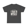Of Course I Talk to Myself Tee