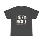 Of Course I Talk to Myself Tee