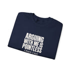 Arguing With Me Is Pointless Sweatshirt