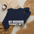 My Husband Thinks He's the Boss Sweatshirt