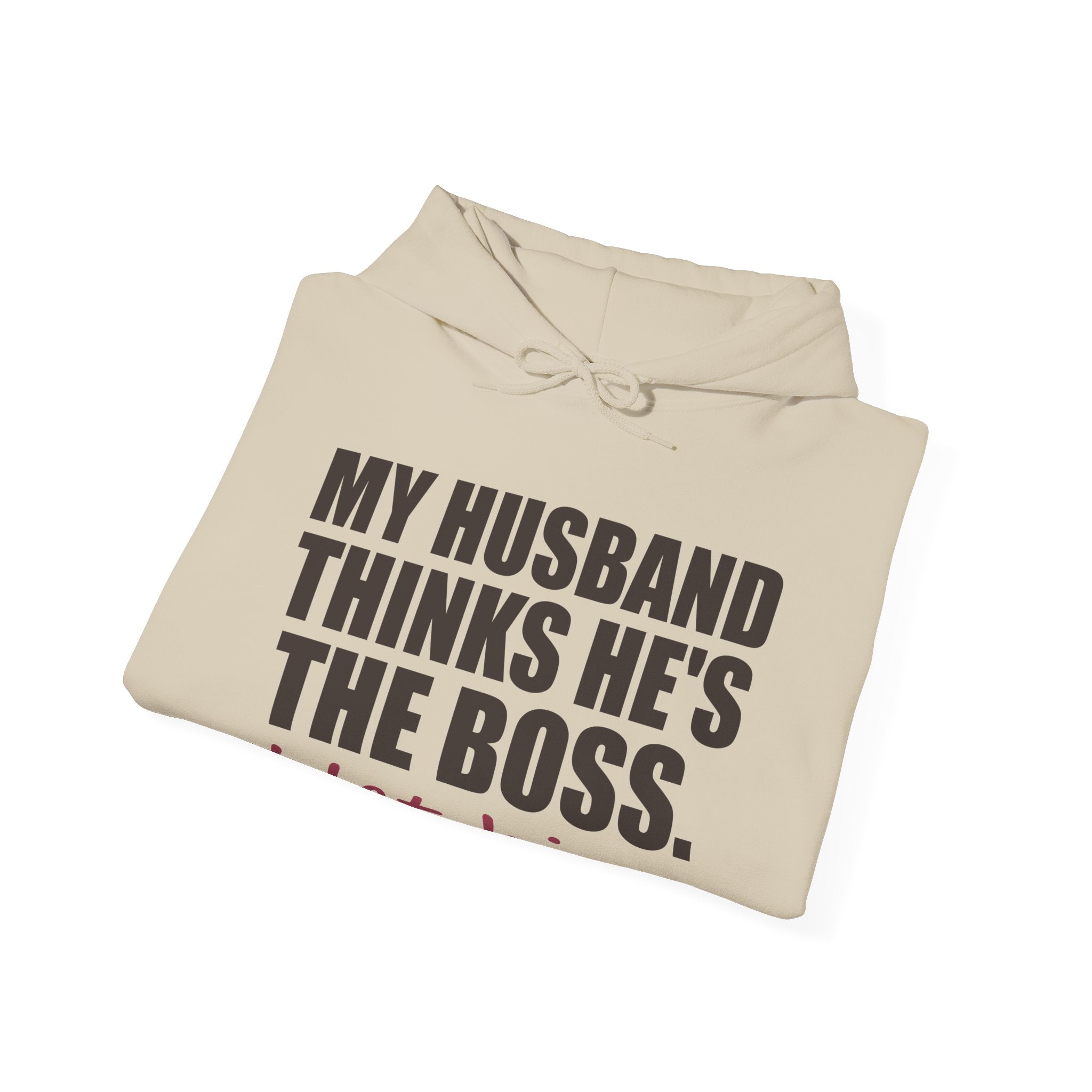 My Husband Thinks He's the Boss Hoodie