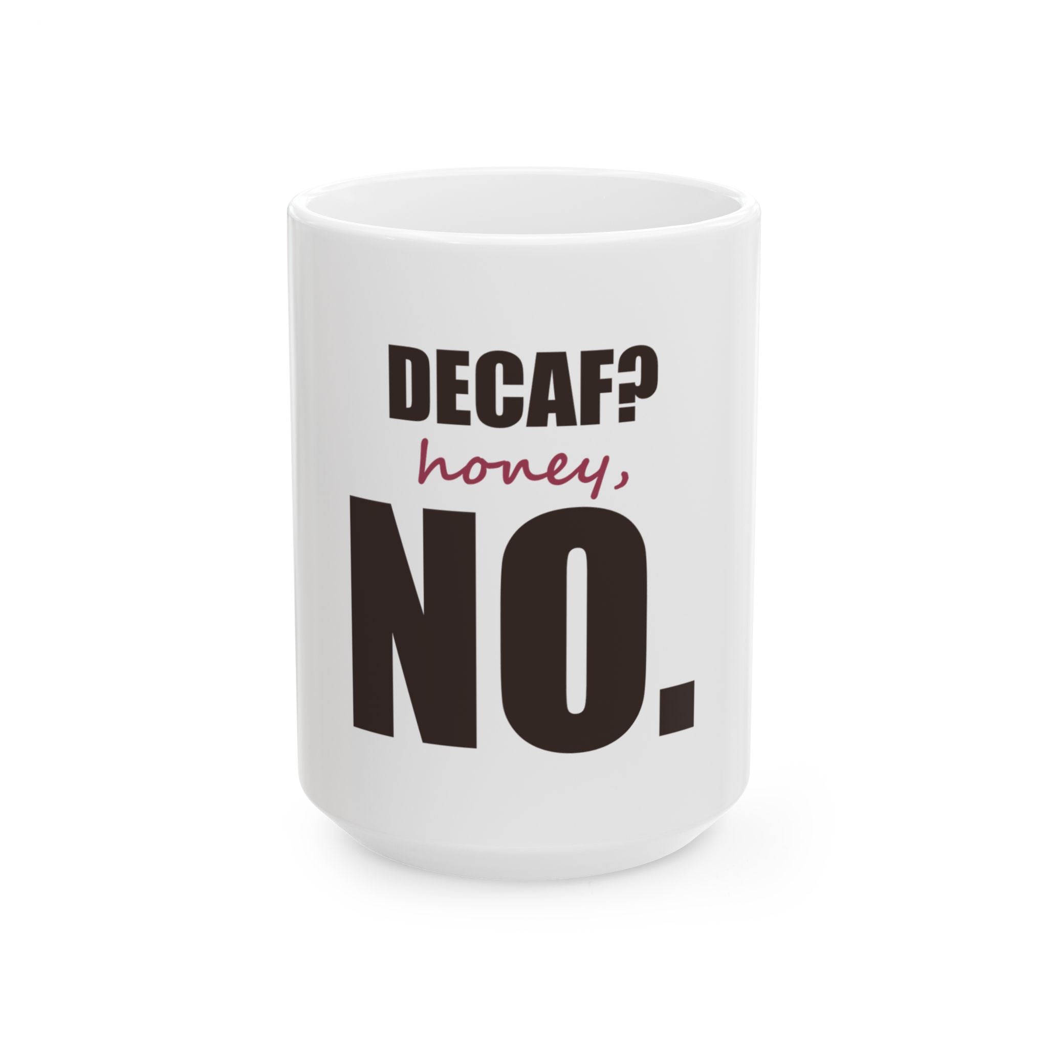 Decaf? Honey, No — Mug, White
