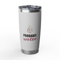 Probably Water — 20oz Tumbler, White