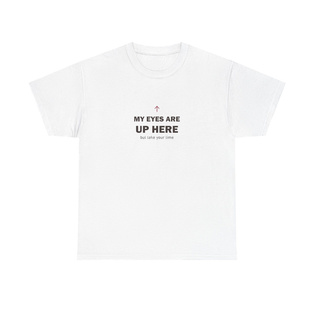 My Eyes Are Up Here Tee