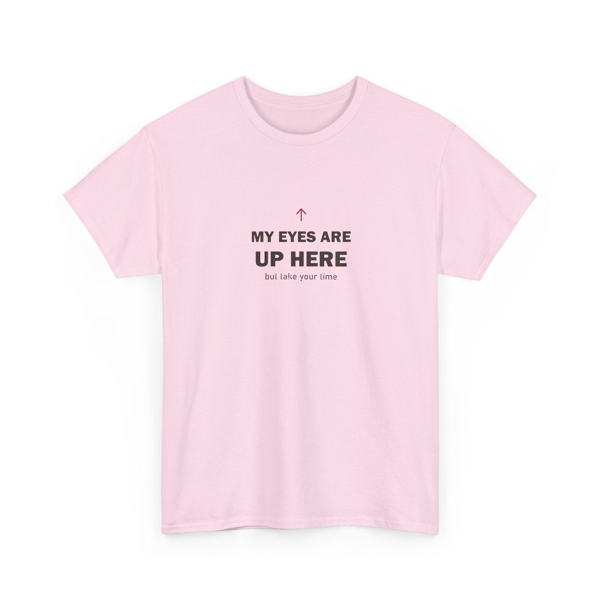 My Eyes Are Up Here Tee
