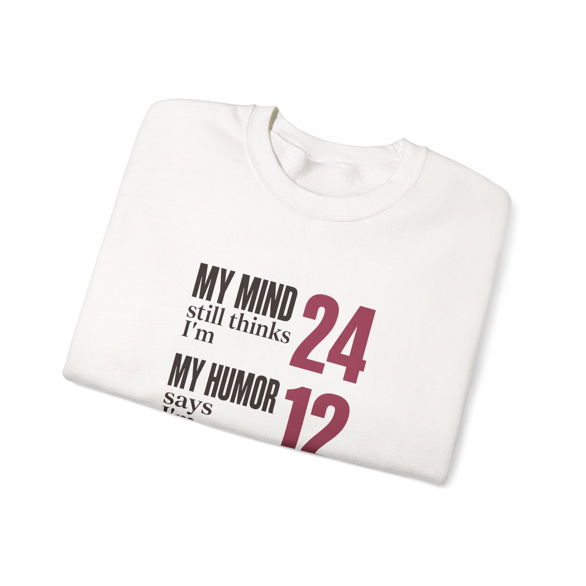 My Mind Says 24, My Humor Says 12 Sweatshirt
