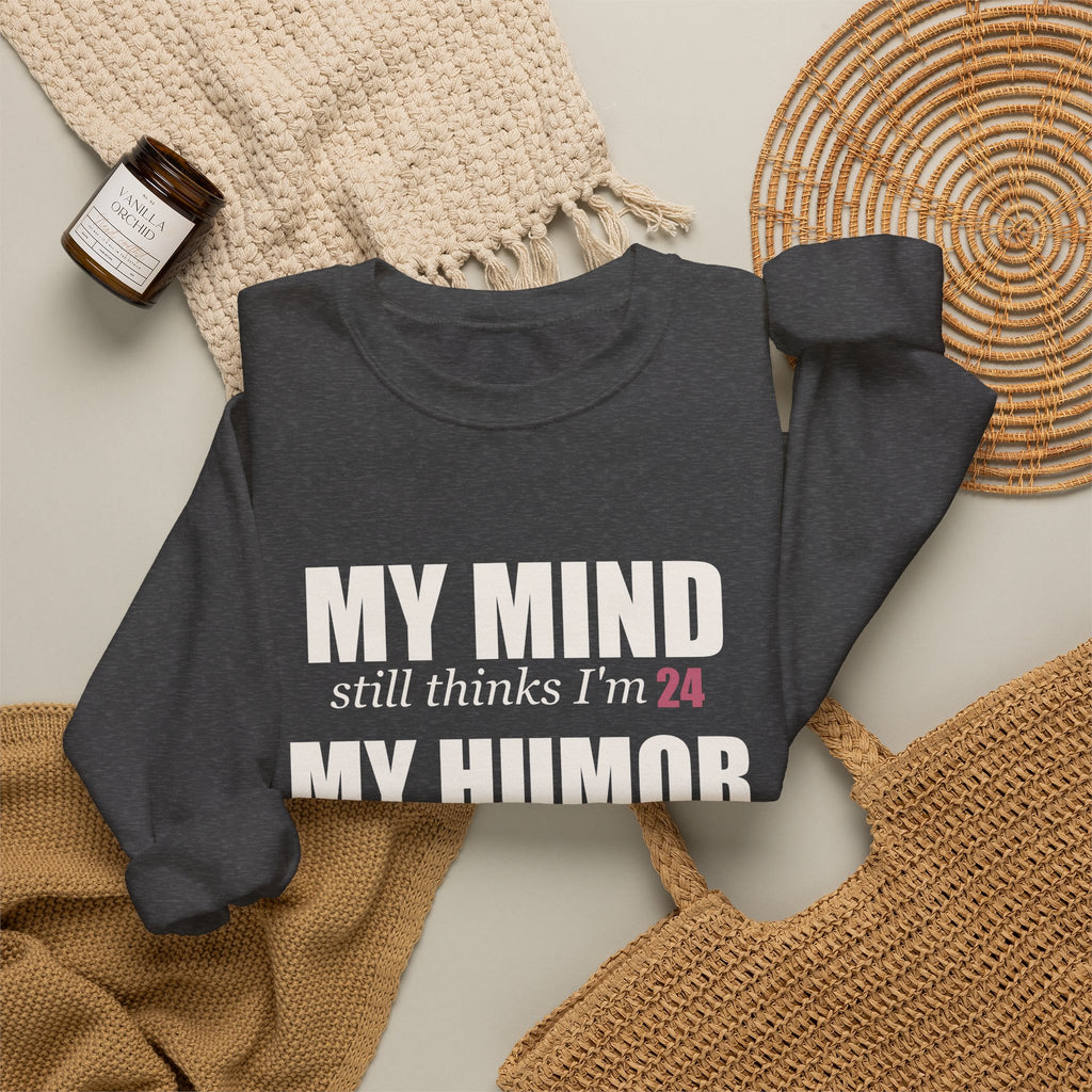 My Mind Says 24, My Humor Says 12 Sweatshirt