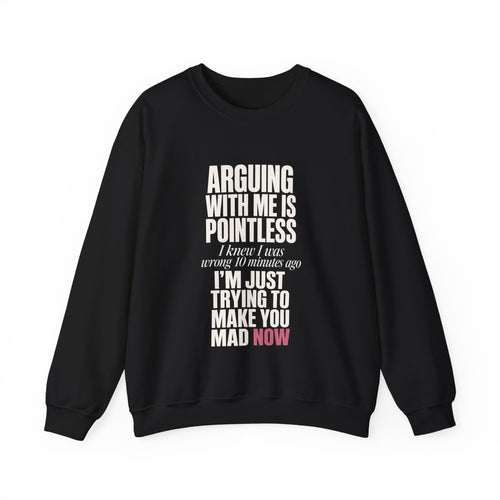 Arguing With Me Is Pointless Sweatshirt