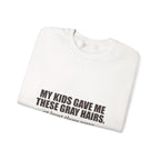 My Kids Gave Me These Gray Hairs Sweatshirt